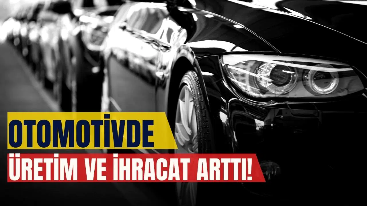 Otomotivde üretim ve ihracat arttı
