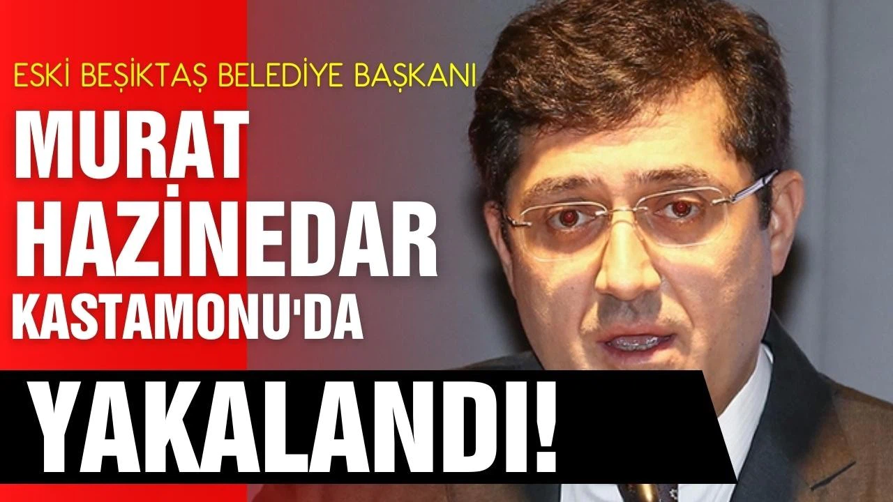Eski Beşiktaş Belediye Başkanı Murat Hazinedar yakalandı!