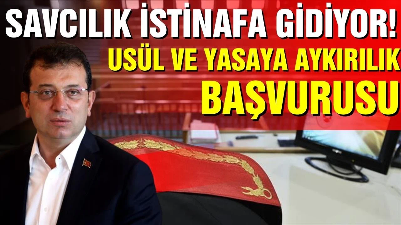 İmamoğlu davasında savcılık, istinafa gidecek!
