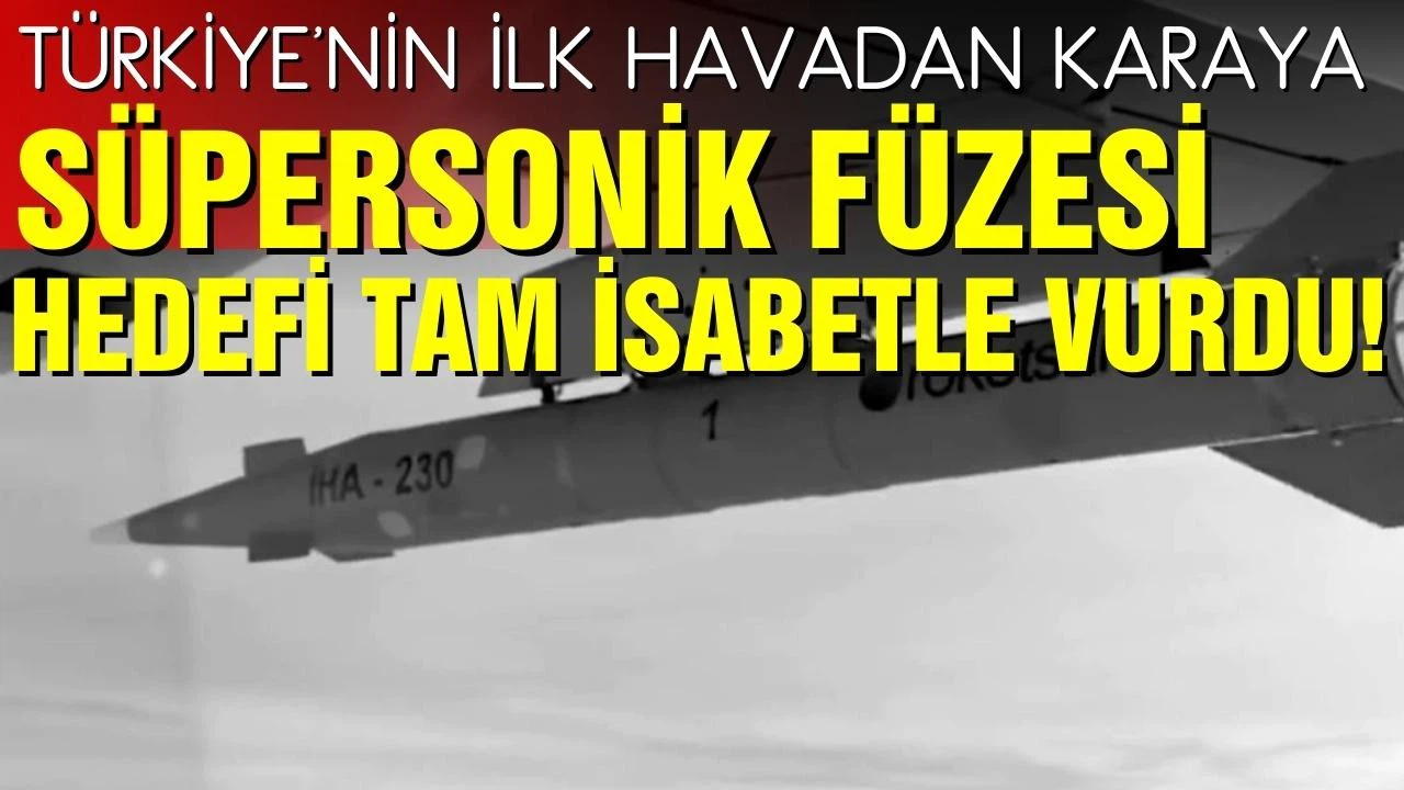 Türkiye'nin ilk havadan karaya süpersonik füzesi TRG-230-iHA hedefi tam isabetle vurdu