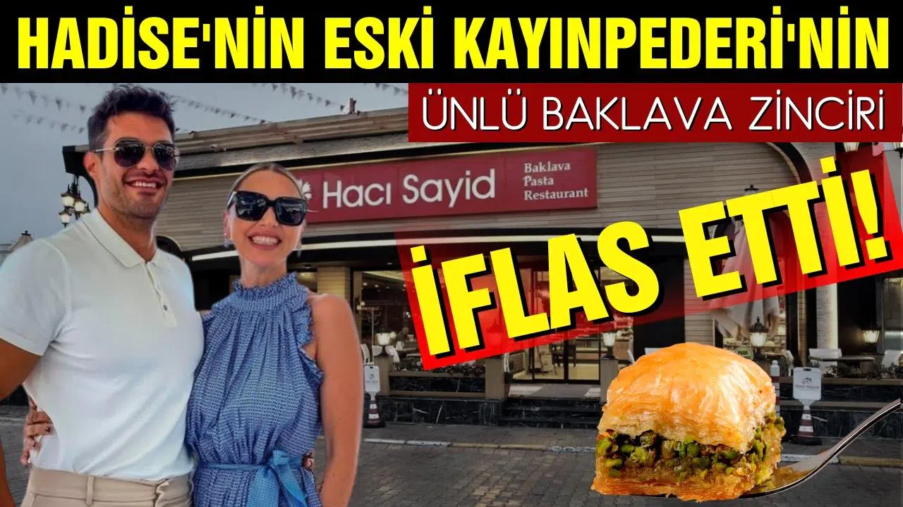 Hadise’nin eski kayınpederinin ünlü baklava zinciri iflas etti!