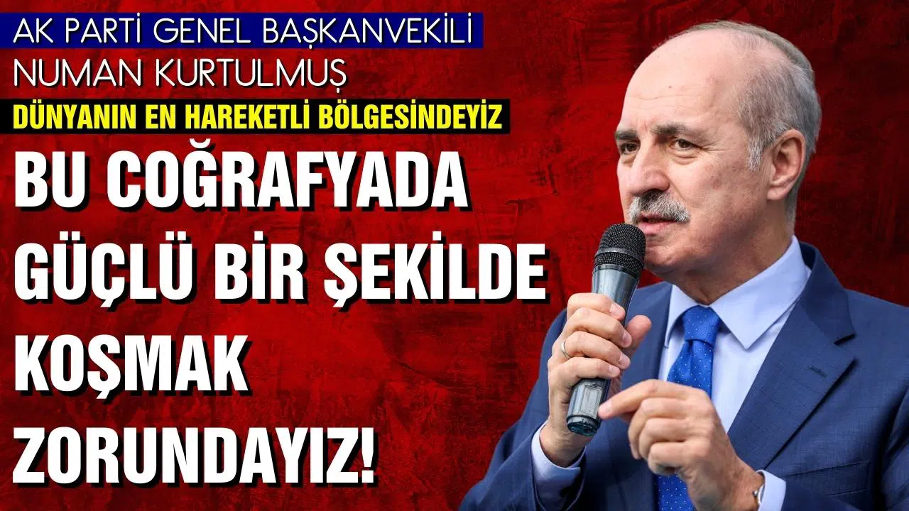 Numan Kurtulmuş: “Dünyanın en hareketli bölgesindeyiz. Bu coğrafyada güçlü bir şekilde koşmak zorundayız.”