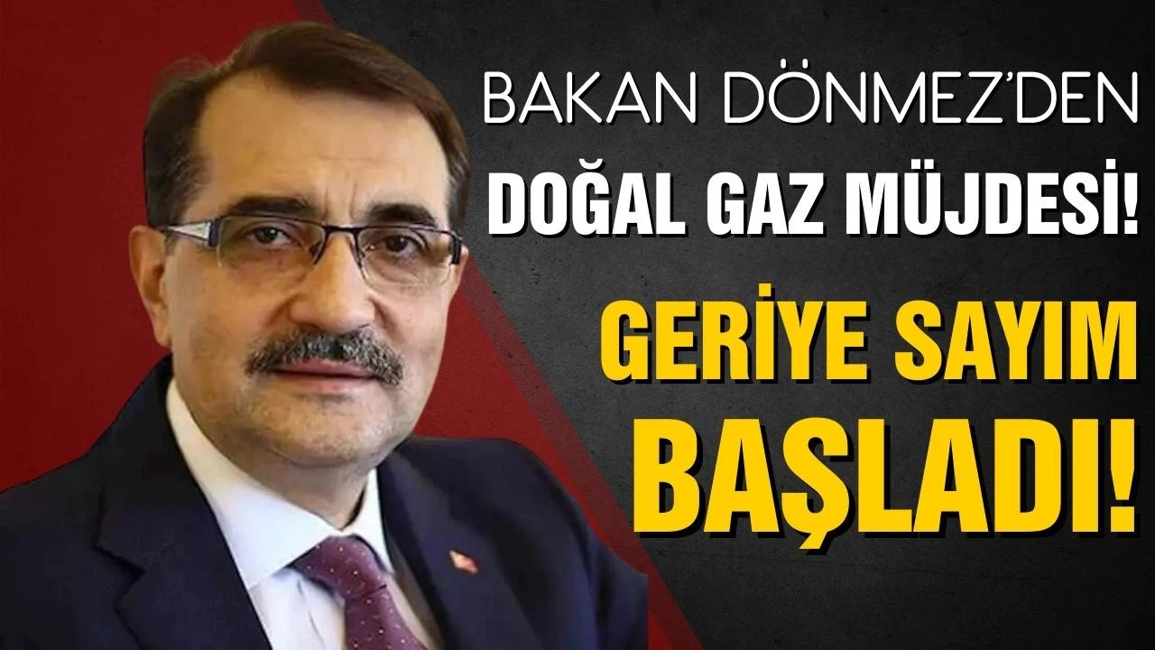 Bakan Dönmez'den Doğal gaz müjdesi! Geriye sayım başladı!