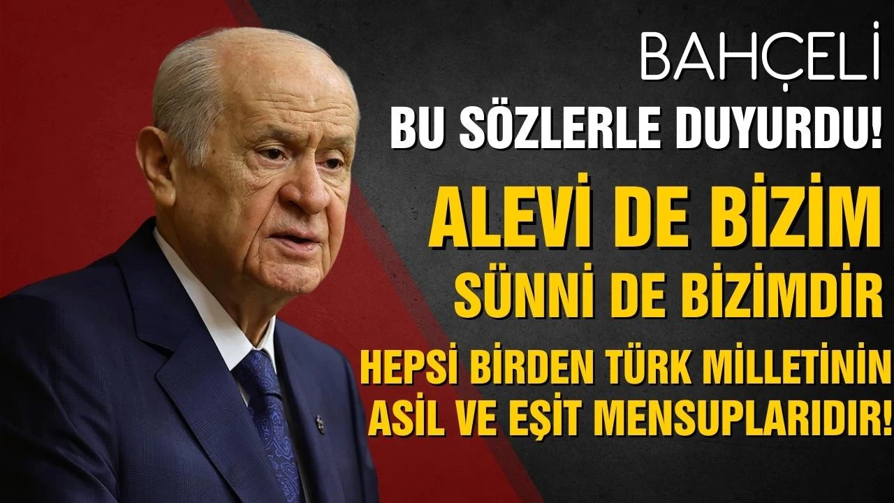 Devlet Bahçeli: "Alevi de bizimdir, Sünni de bizimdir"