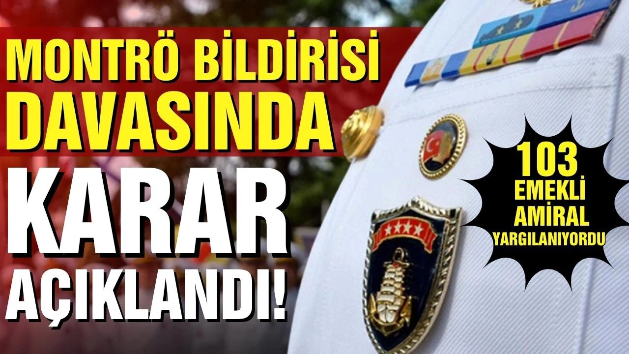 Montrö bildirisi davasında karar açıklandı