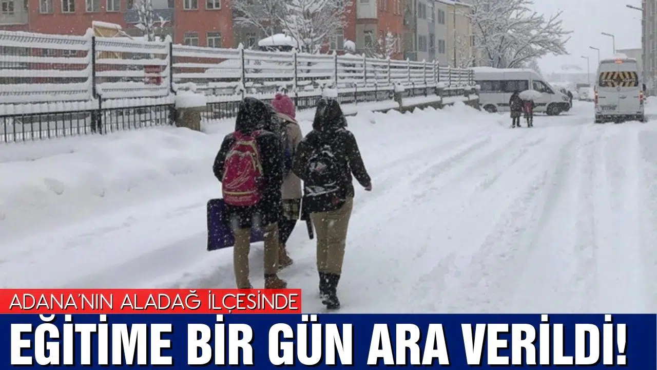 Adana'nın Aladağ ilçesinde kar nedeniyle eğitime bir gün ara verildi