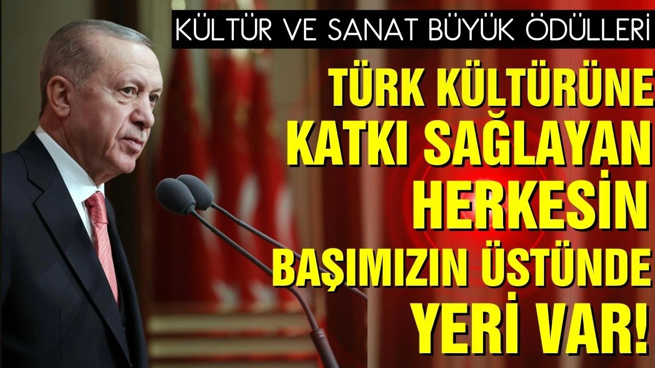 Erdoğan: Türk kültürüne katkı sağlayan herkesin başımızın üstünde yeri var