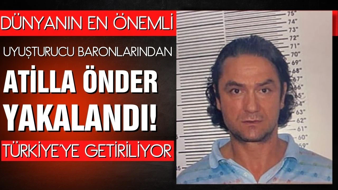 Kırmızı bültenle aranan Atilla Önder yakalandı! Türkiye'ye getiriliyor!