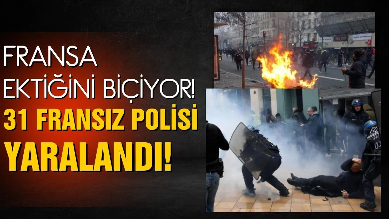 Fransa ektiğini biçiyor! Paris'teki olaylarda 31 Fransız polisi yaralandı
