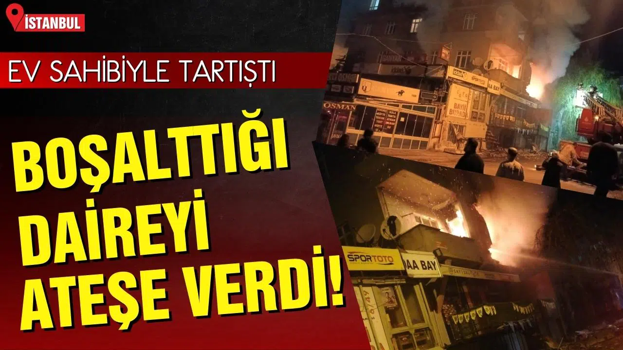 Ev sahibiyle tartışan kiracı boşalttığı evi ateşe verdi!