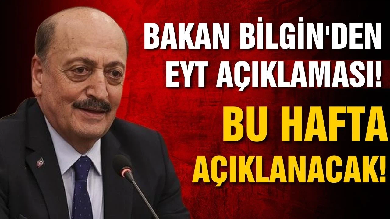 Bakan Bilgin'den EYT açıklaması! Bu hafta açıklanacak!