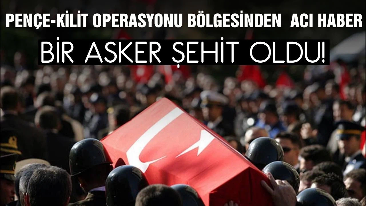 Pençe Kilit operasyonu bölgesinden şehit haberi!