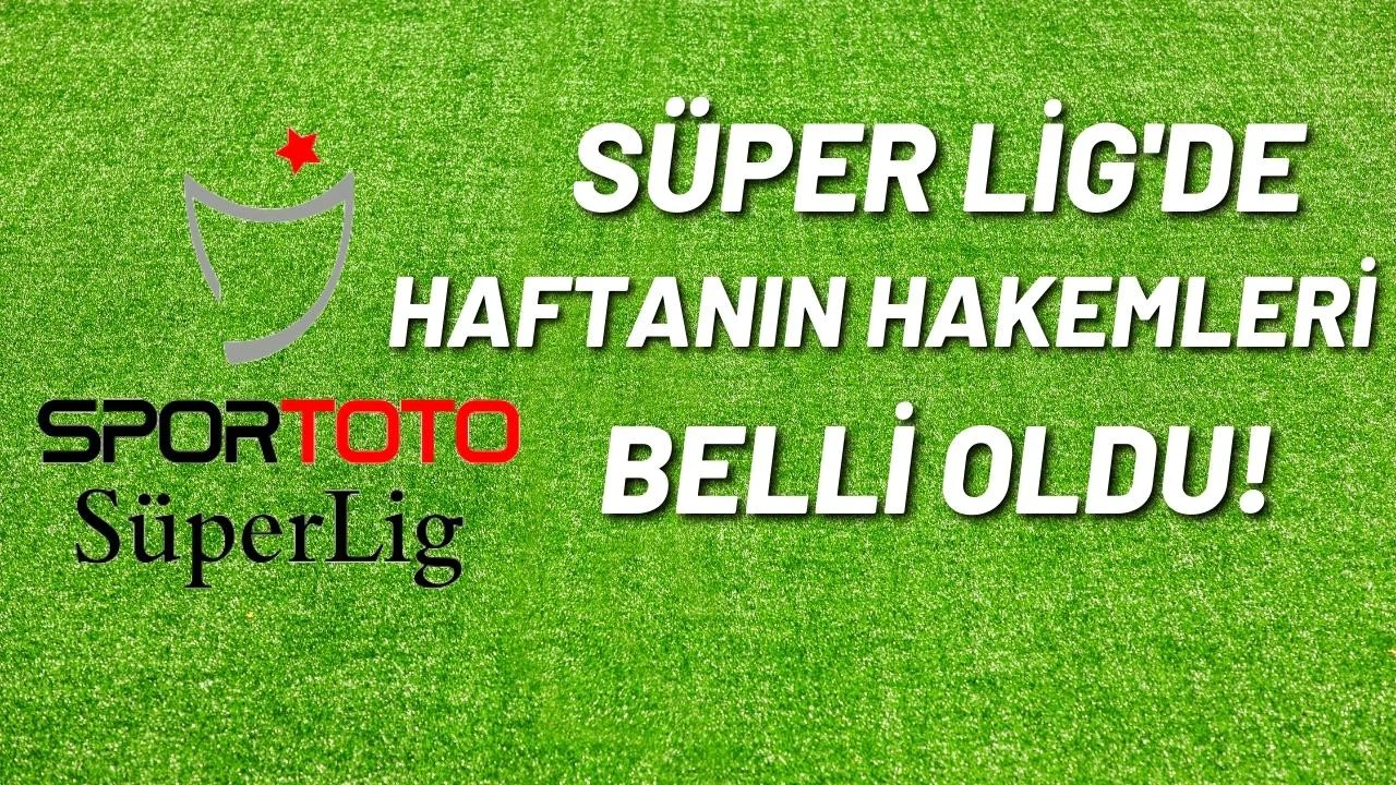 Süper Lig'de 16. Hafta hakemleri belli oldu!