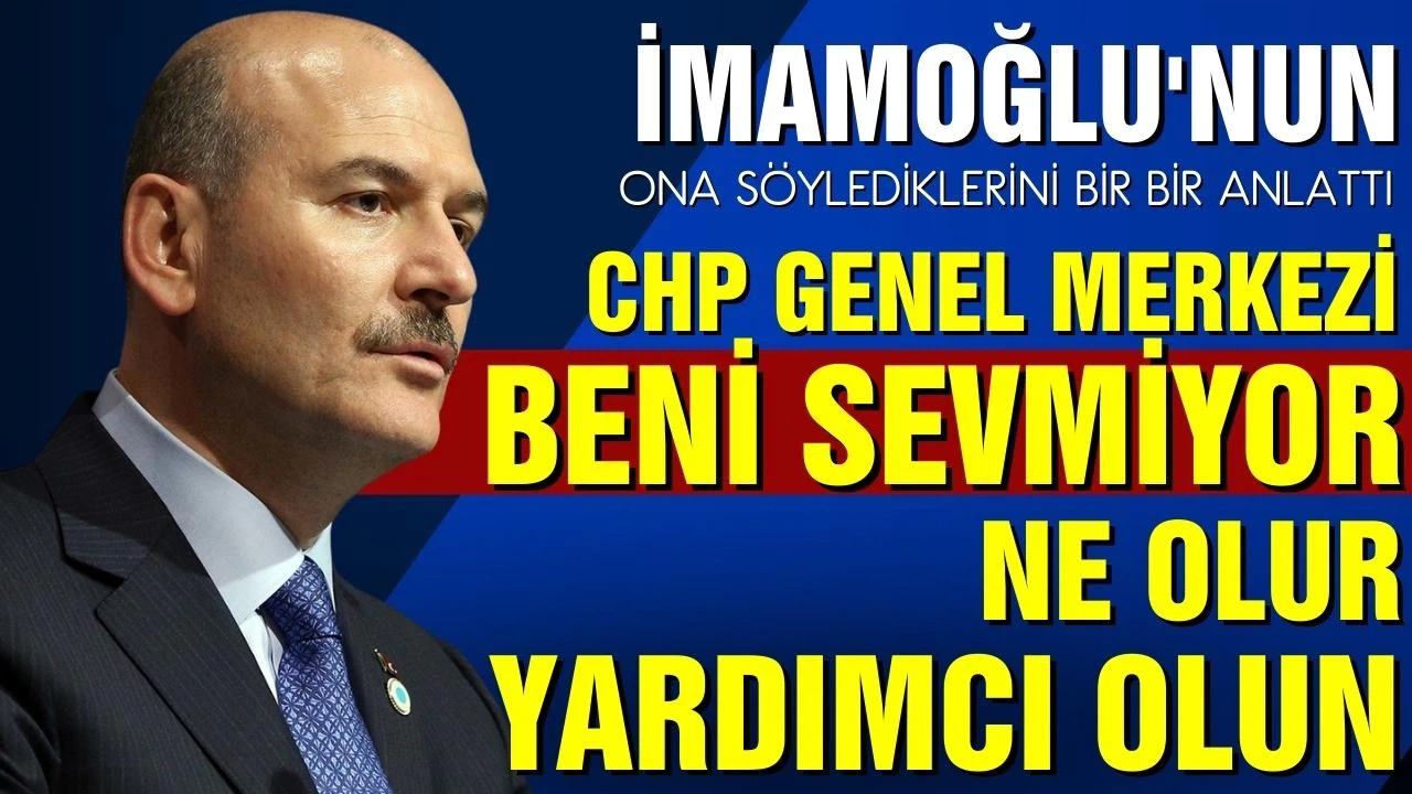 Soylu o görüşmenin detayları anlattı: CHP Genel Merkezi beni sevmiyor