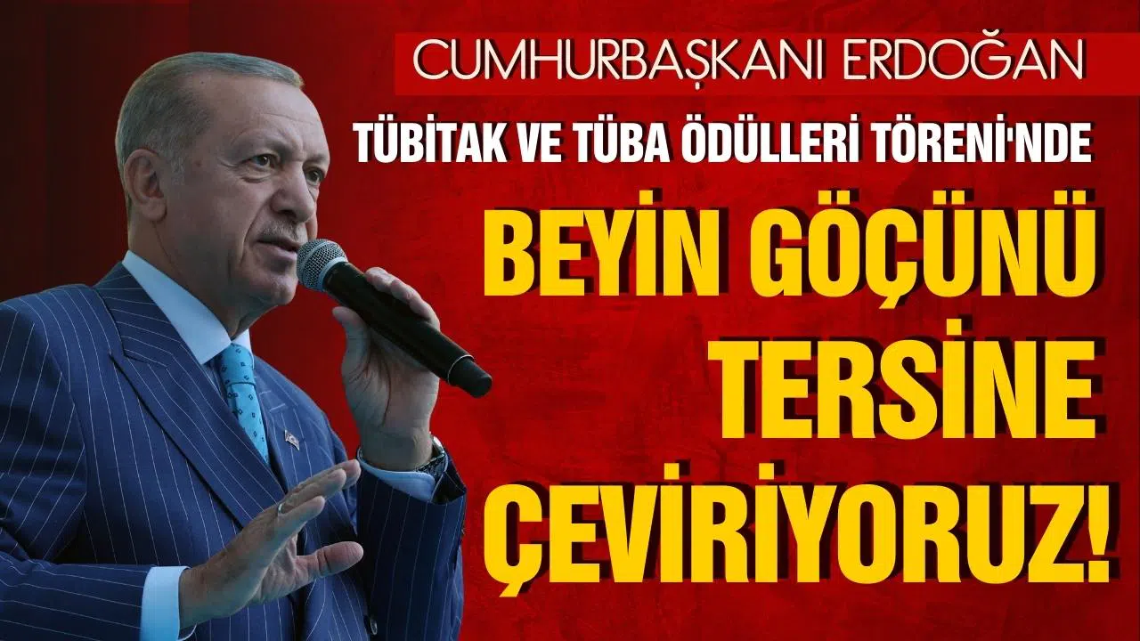 Cumhurbaşkanı Erdoğan: Beyin göçünü tersine çeviriyoruz!