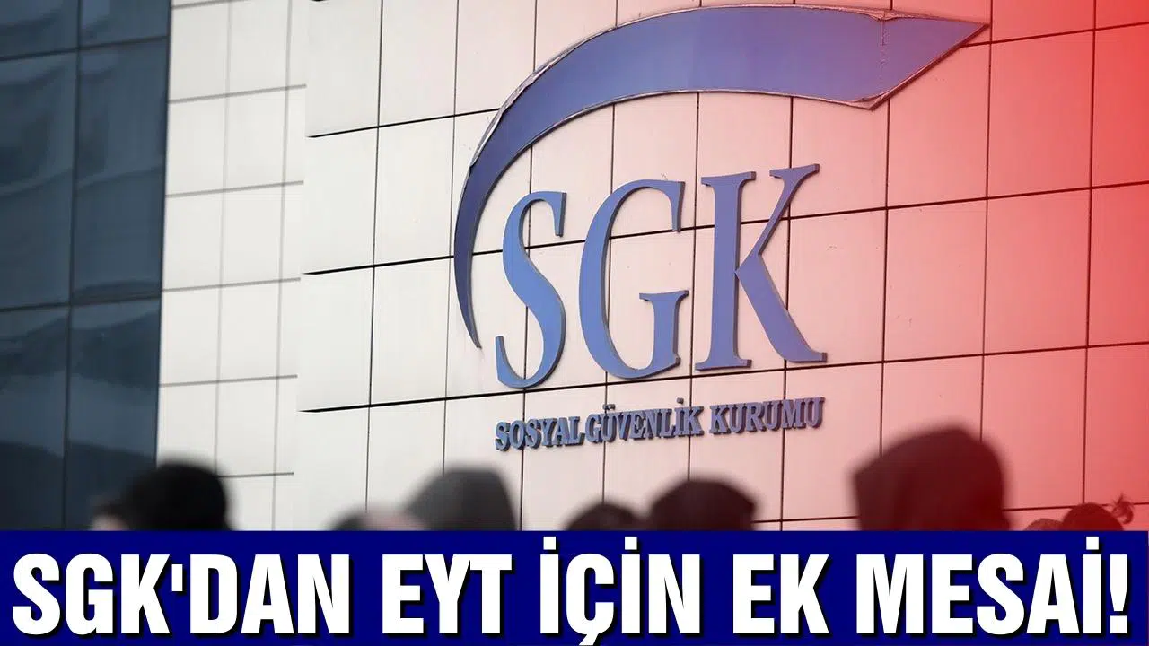 SGK'dan EYT için ek mesai!