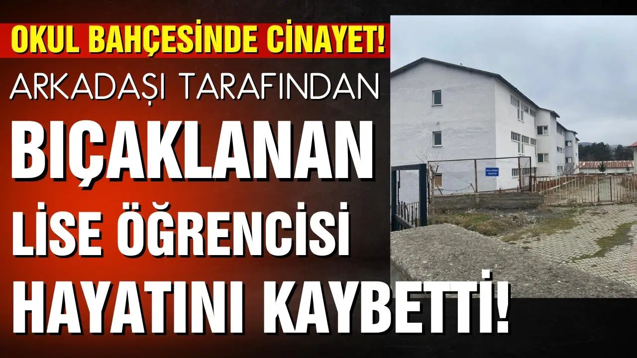 Okul bahçesinde cinayet: Arkadaşı tarafından bıçaklanan liseli hayatını kaybetti