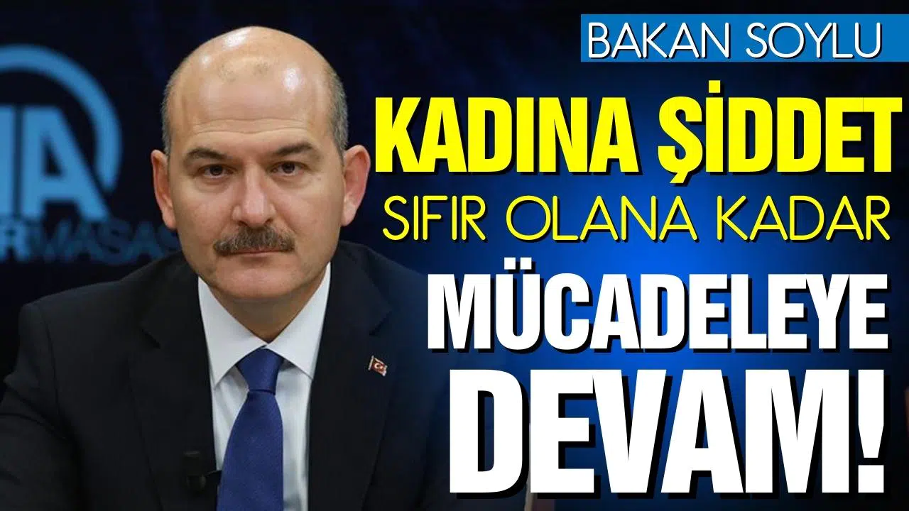 İçişleri Bakanı Soylu: "Kadına şiddet sıfır olana kadar mücadeleye devam"