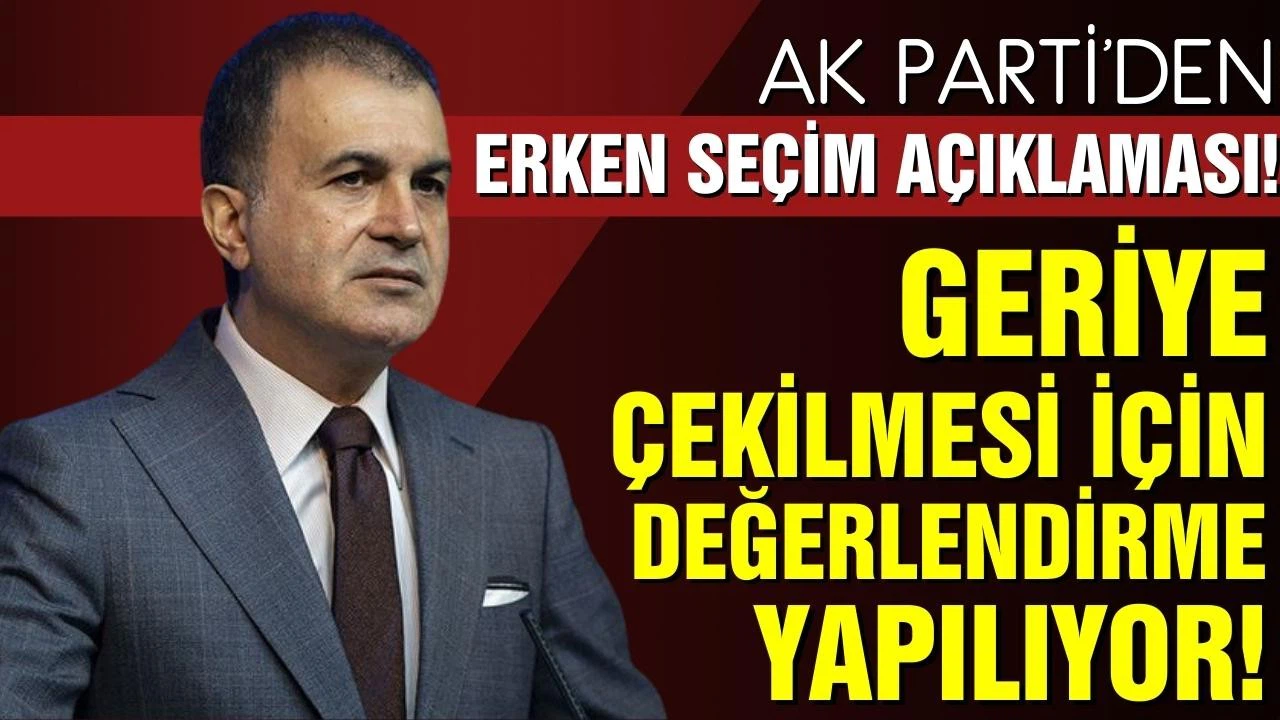 AK Parti'den erken seçim açıklaması! Geriye çekilmesi için değerlendirme yapılıyor!