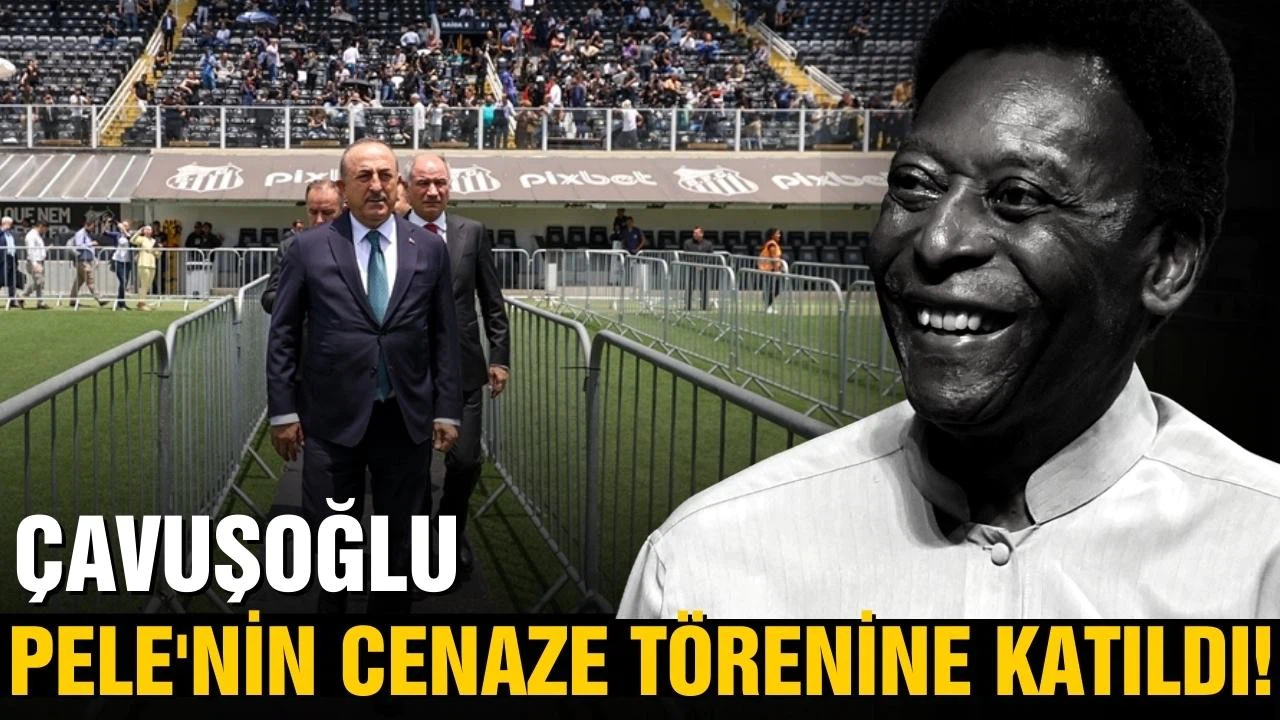 Bakan Çavuşoğlu, Brezilyalı futbolcu Pele'nin cenaze törenine katıldı