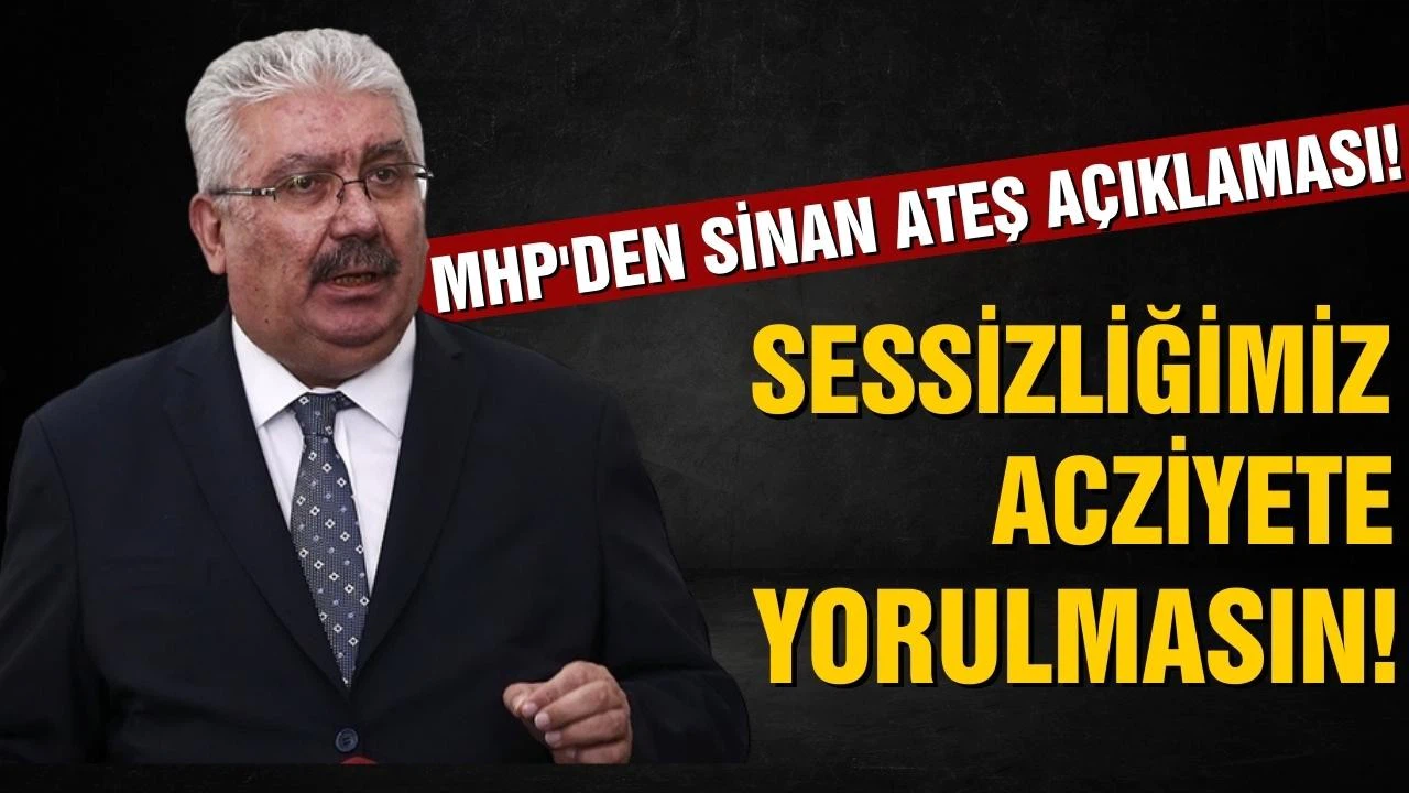 MHP'den Sinan Ateş hakkında ilk açıklama!