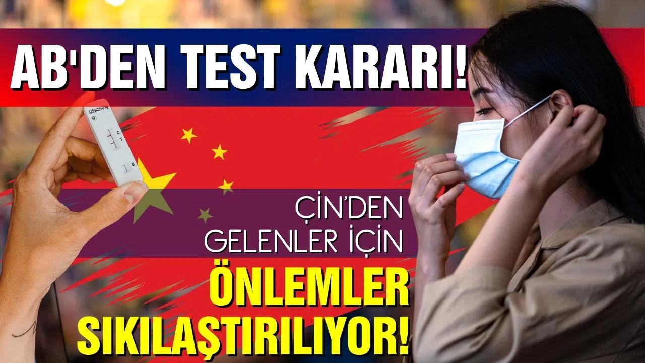 AB ülkeleri Çin'den gelenlerden test isteyecek!
