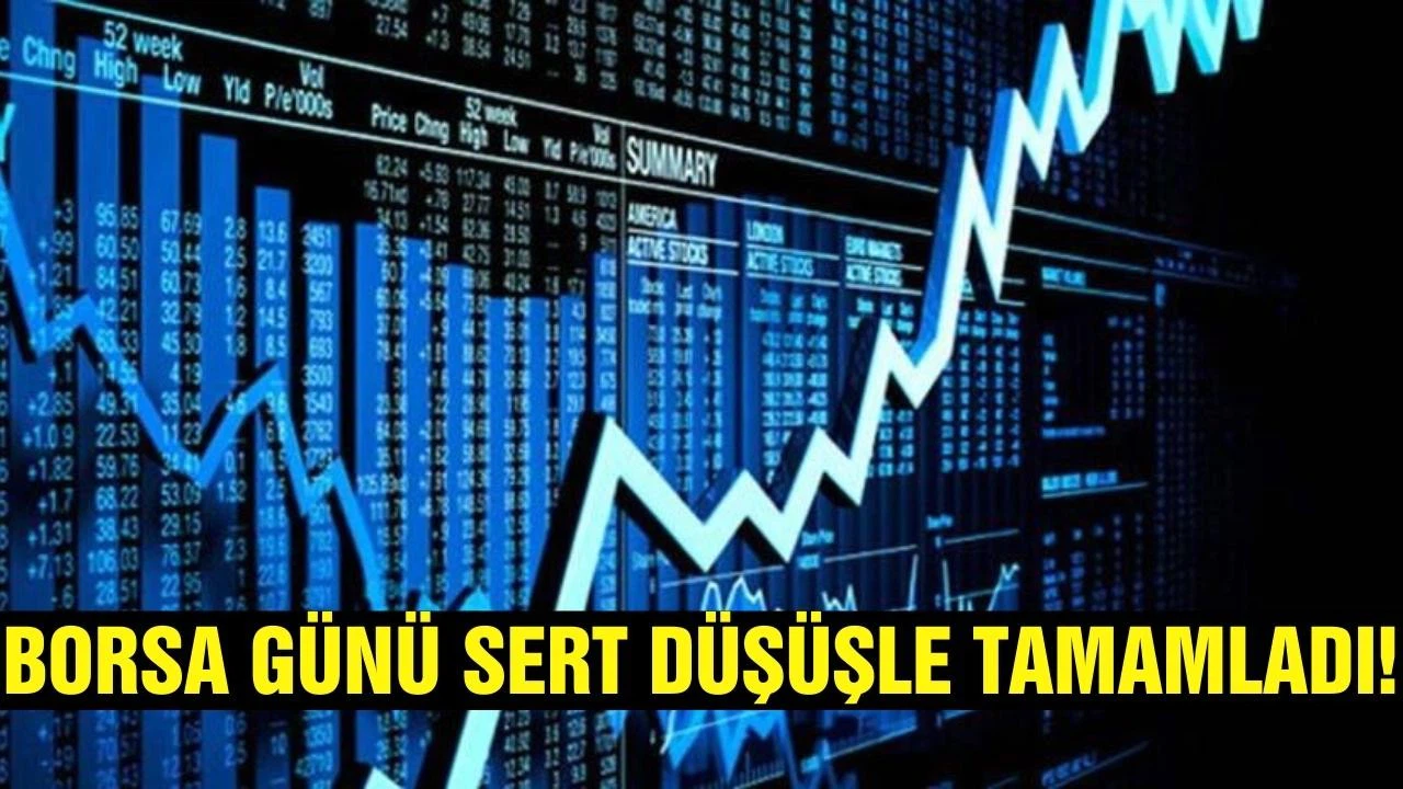 Borsa günü sert düşüşle tamamladı
