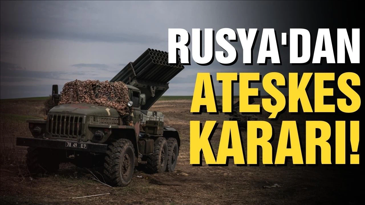 Rusya'dan ateşkes kararı!