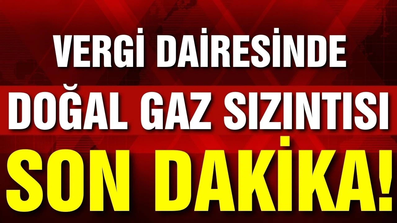 Ankara'da vergi dairesinde doğal gaz sızıntısı!
