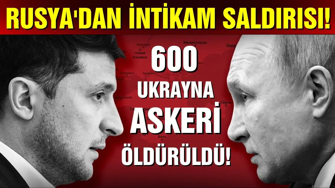 Rusya'dan intikam saldırısı: 600 asker öldürüldü!