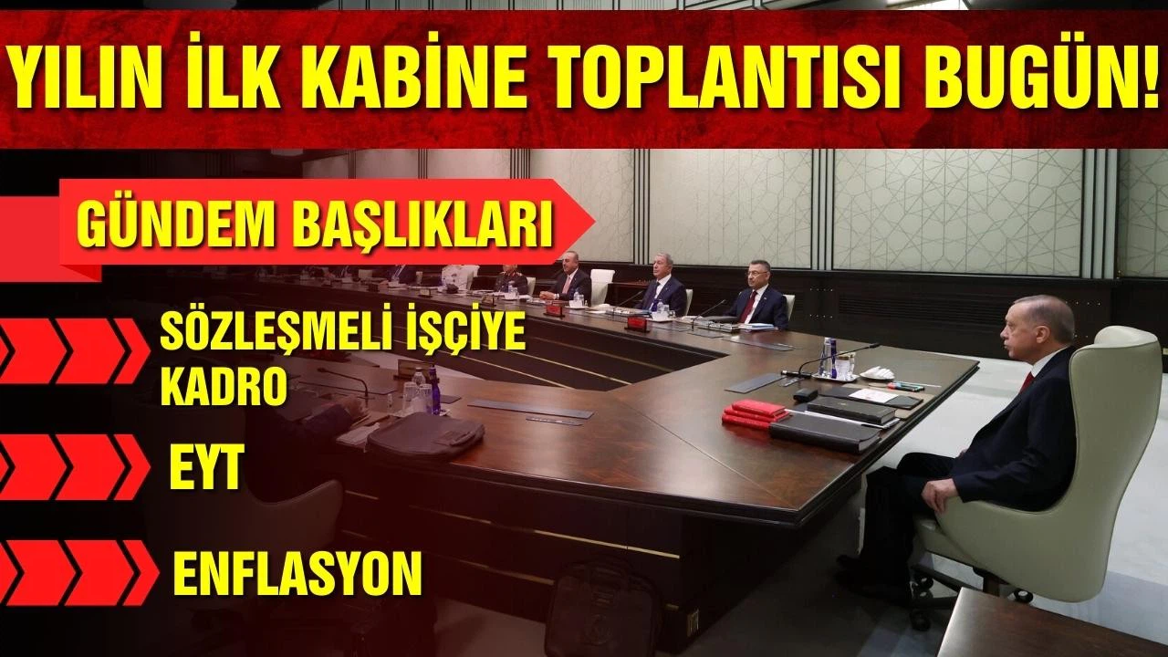 Yılın ilk Kabine Toplantısı bugün yapılacak