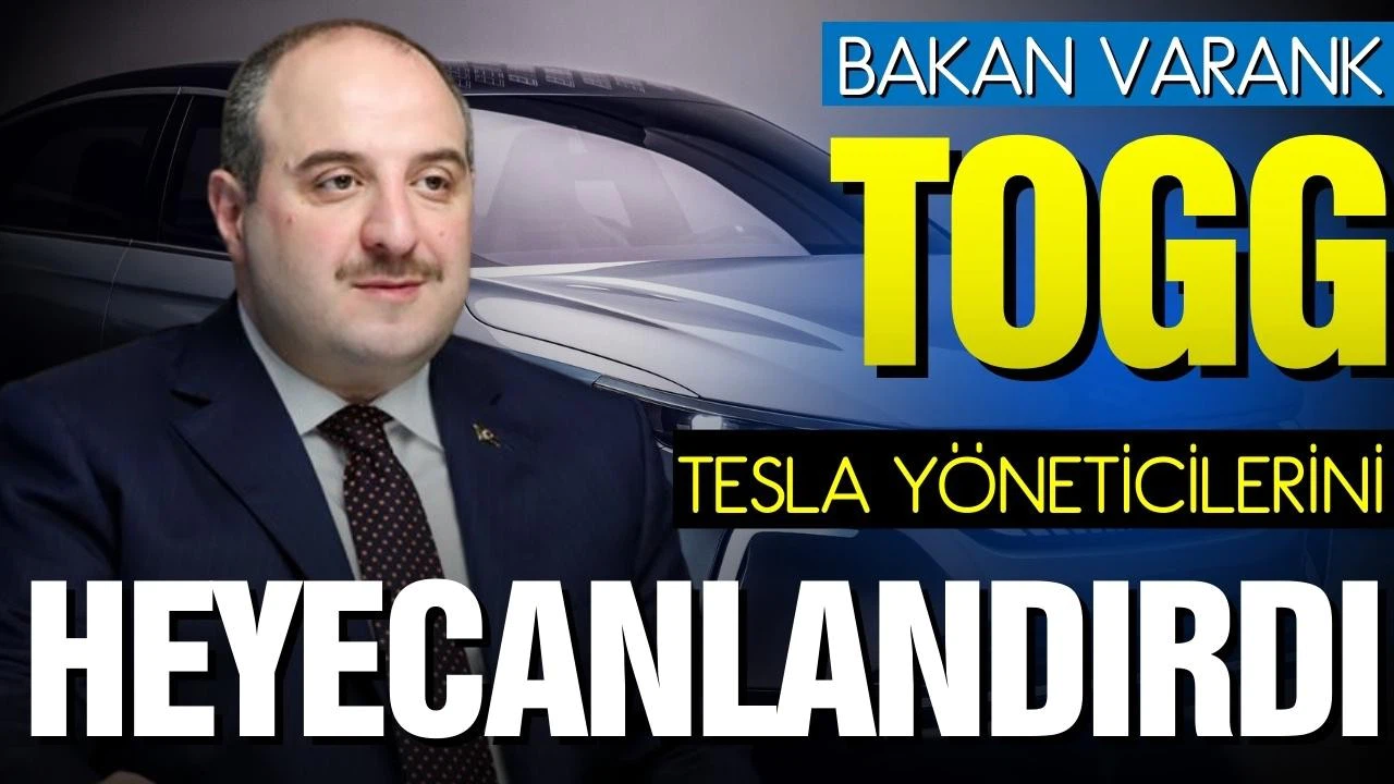 Varank: Togg, Tesla yöneticilerini heyecanlandırdı