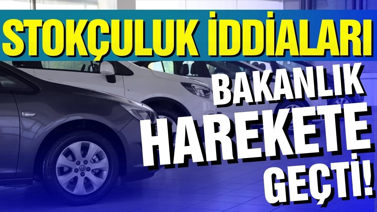 Sıfır araç piyasasında stokçuluk iddiaları bakanlığı harekete geçirdi