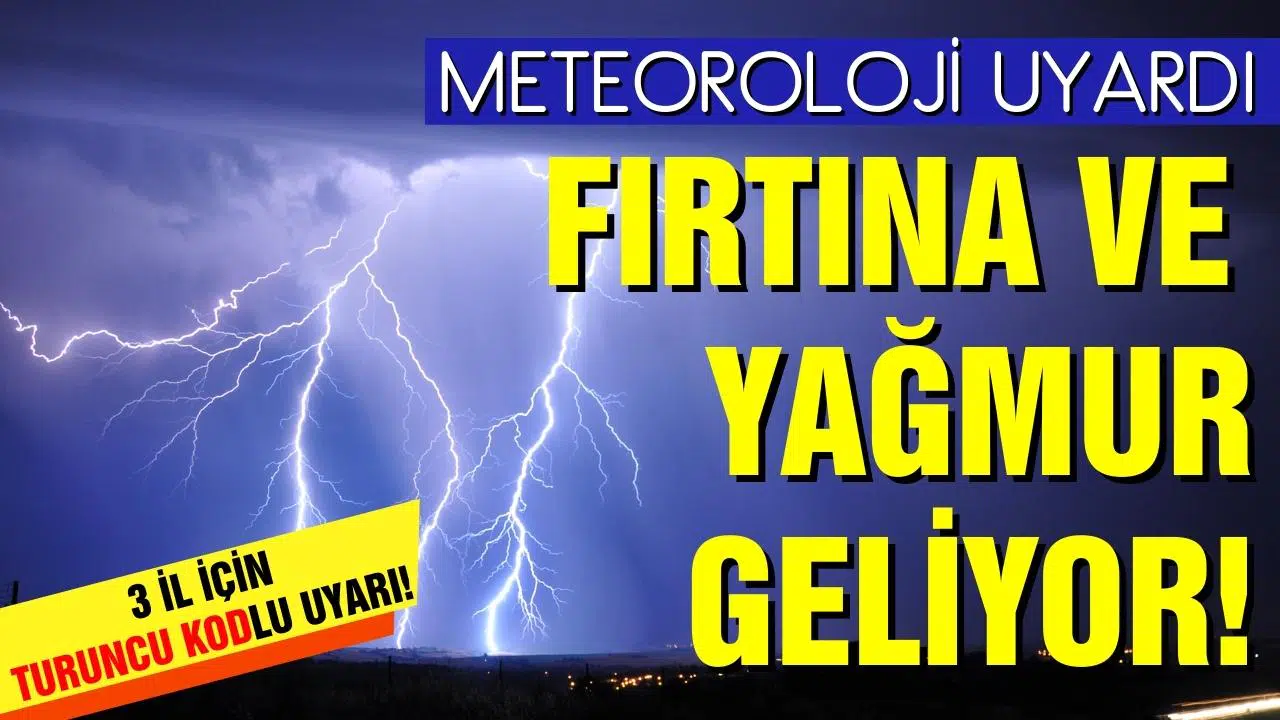 Meteoroloji'den 3 il için turuncu kodlu uyarı!