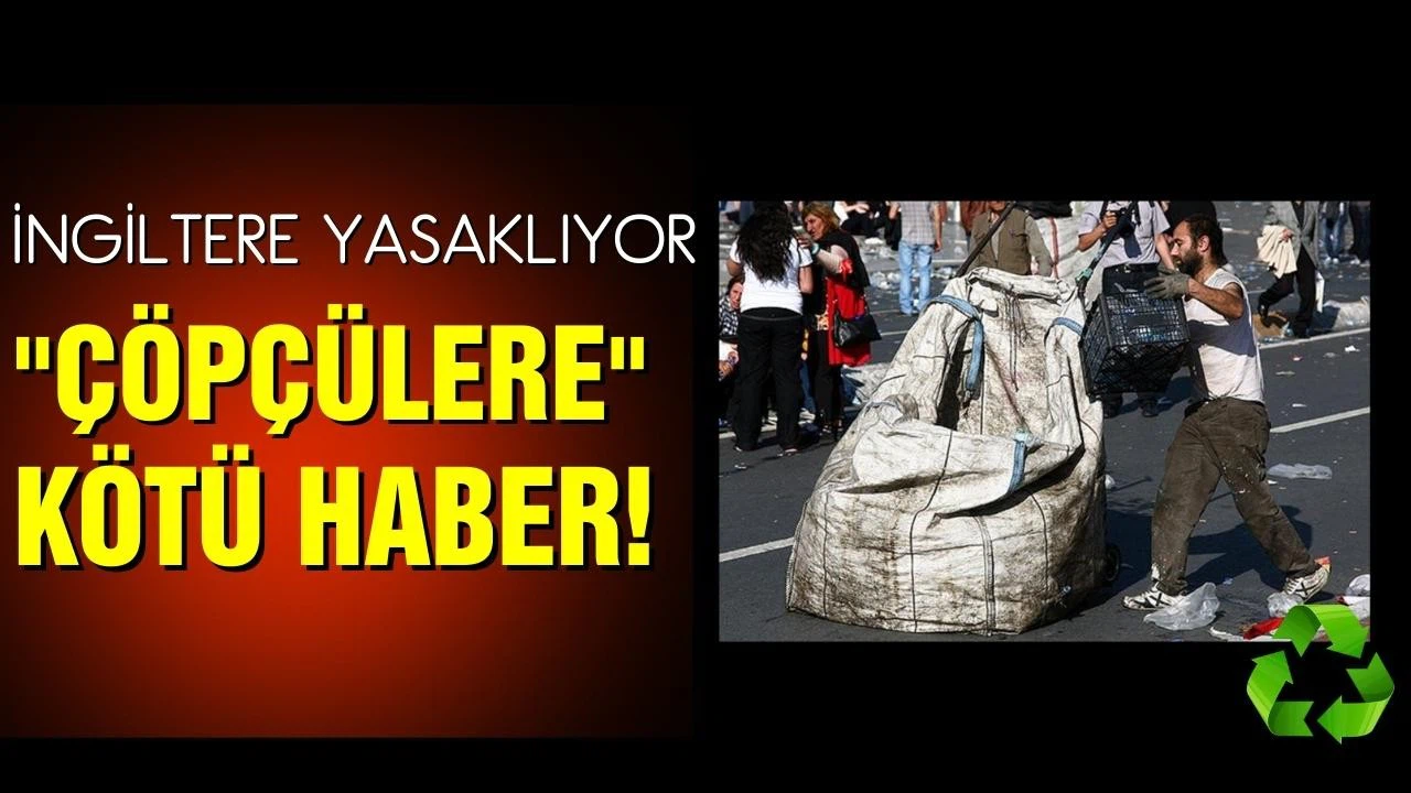 "Çöpçülere" kötü haber! İngiltere yasaklıyor!