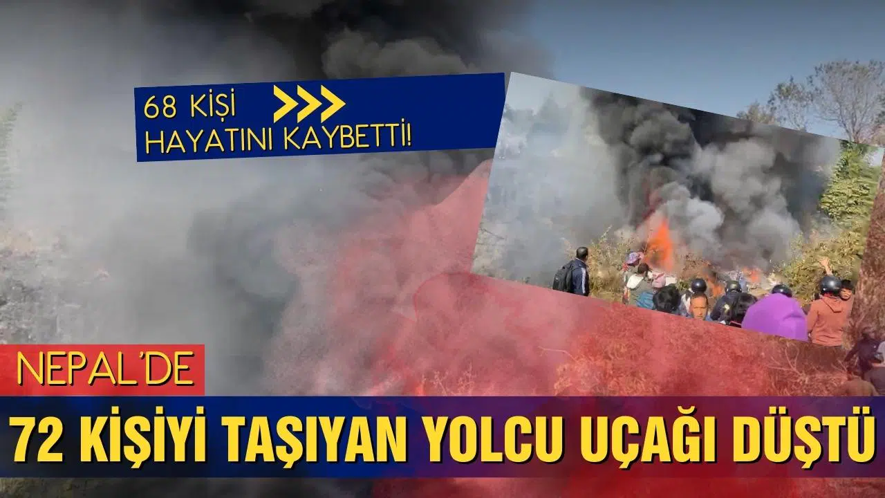 Nepal'de feci kaza: 72 kişiyi taşıyan yolcu uçağı düştü