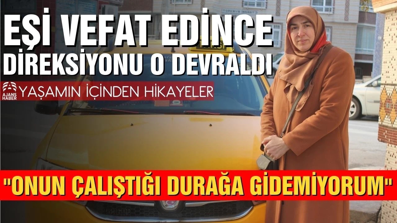 Eşi vefat edince direksiyonu o devraldı!