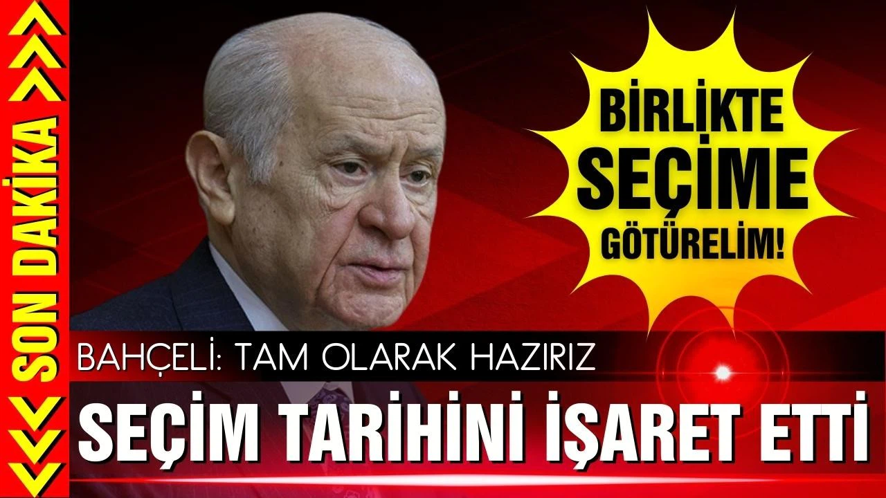 Bahçeli, seçim tarihini işaret etti: Tam olarak hazırız
