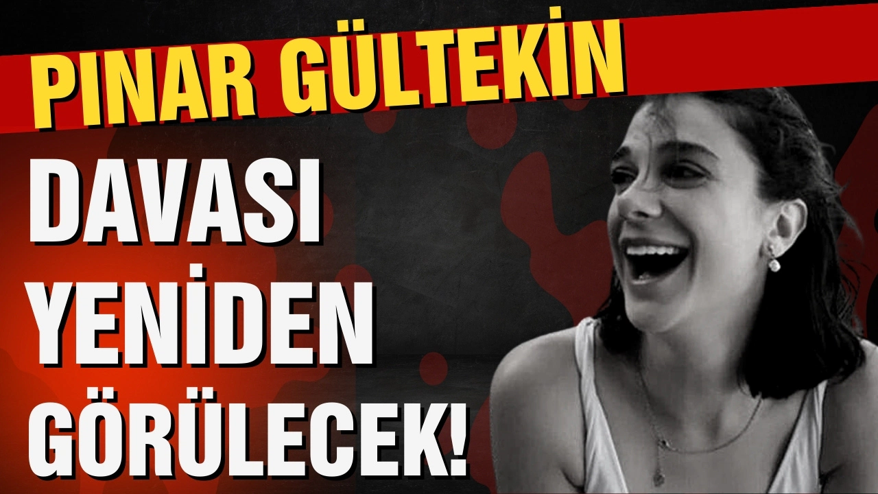 Pınar Gültekin davası yeniden görülecek