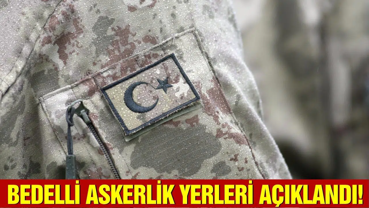 Bedelli askerlikte celp dönemleri ve birlik yerleri belli oldu!