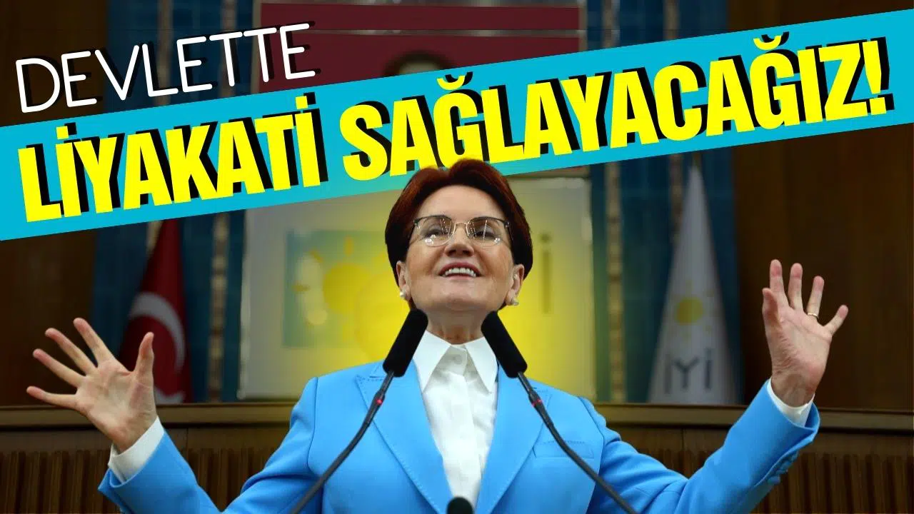 Meral Akşener:"Devlette liyakati sağlayacağız"