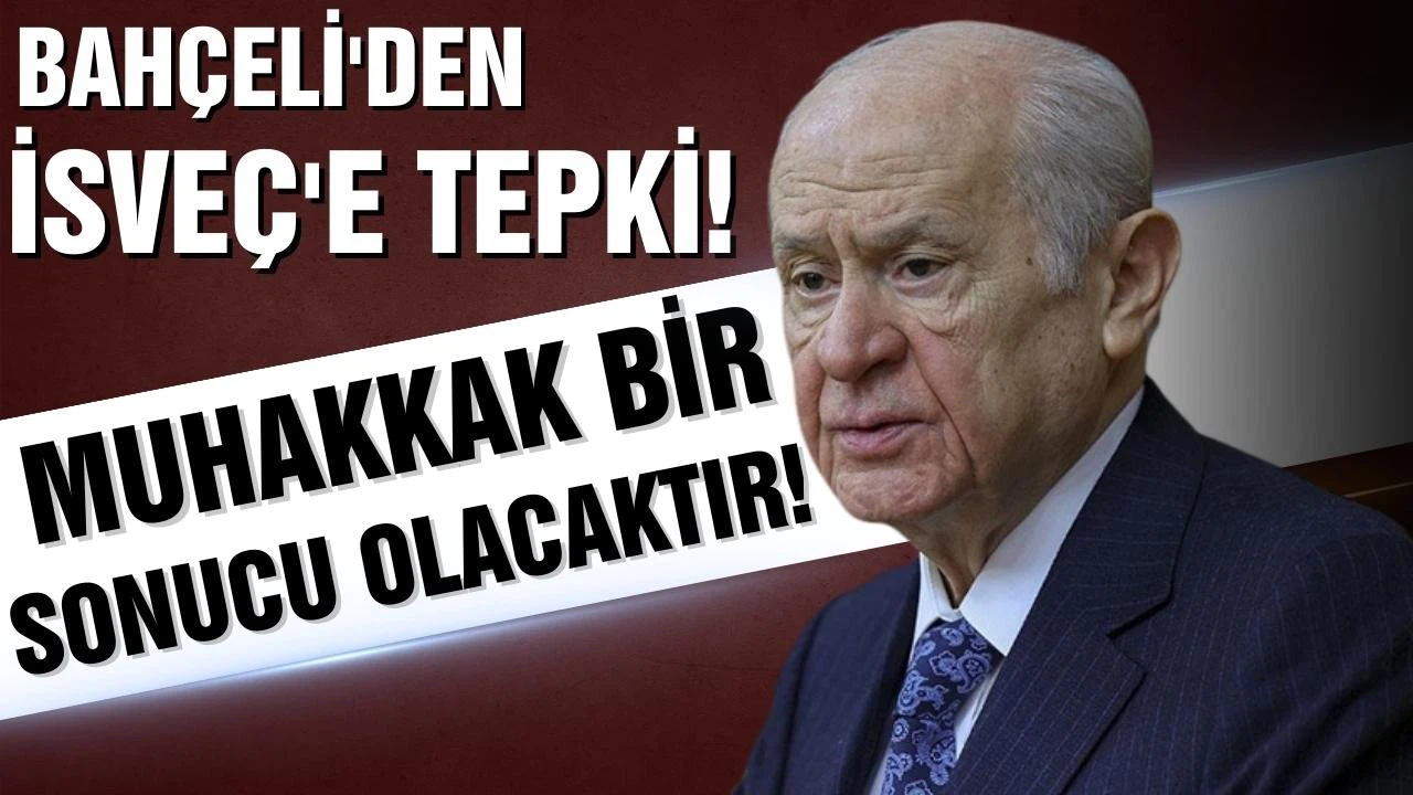 Bahçeli'den İsveç'e tepki! "Muhakkak bir sonucu olacaktır"