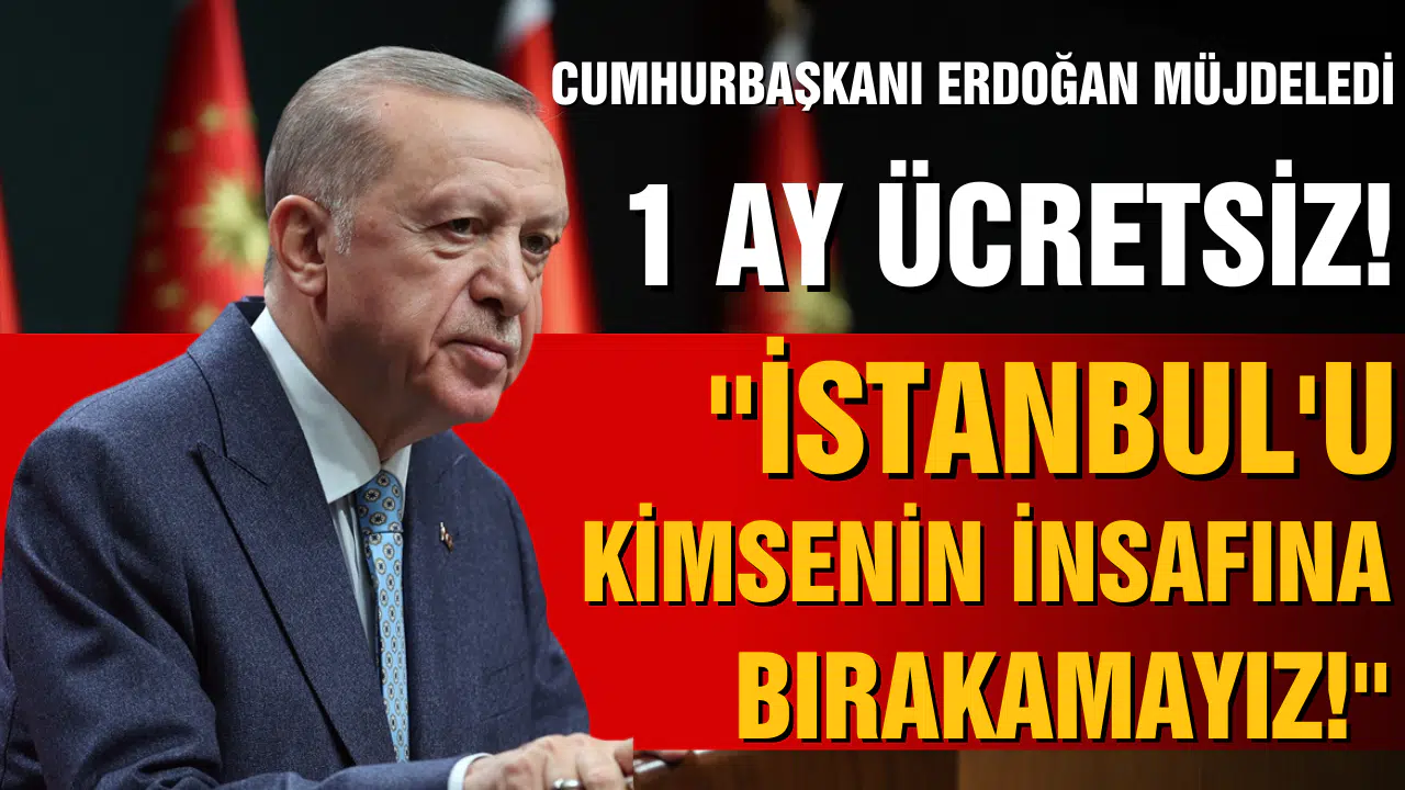 Cumhurbaşkanı Erdoğan: İstanbul'u kimsenin insafına bırakamayız!