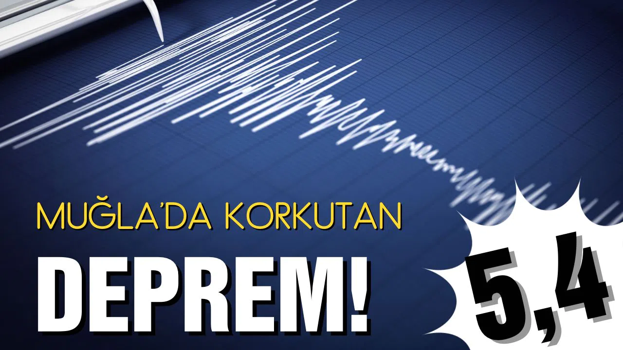 Muğla’da korkutan deprem!