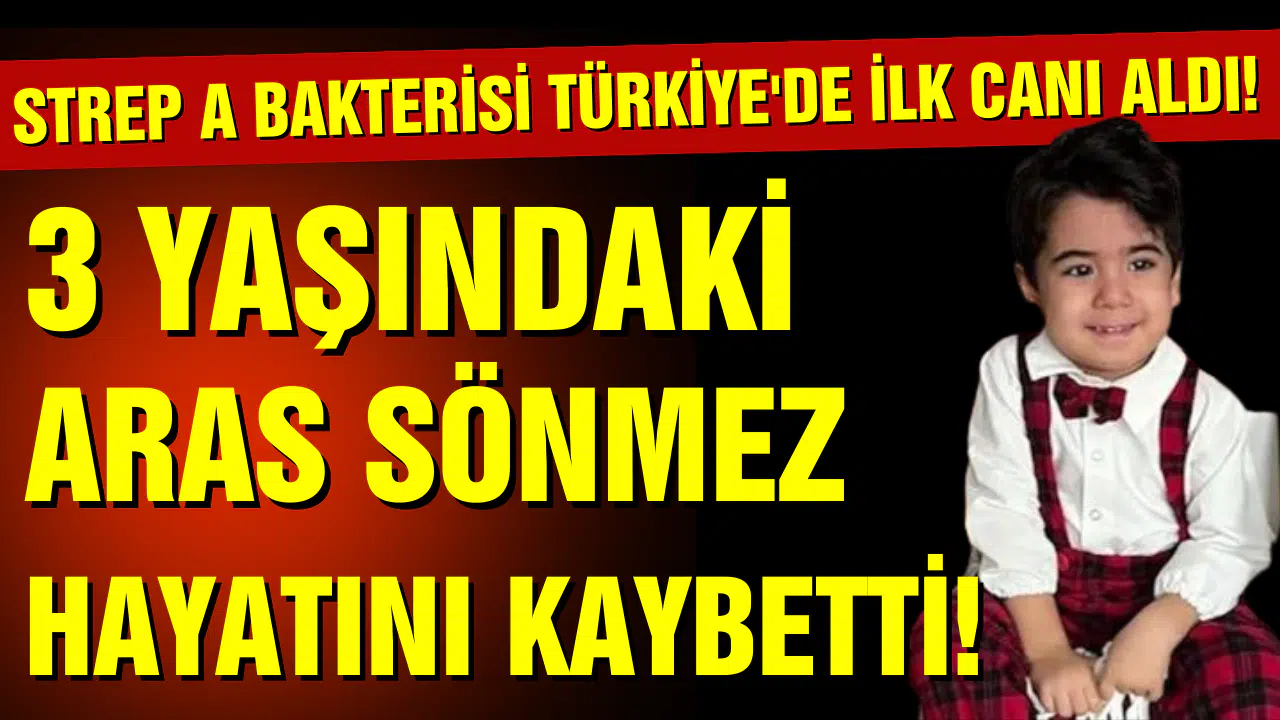 Strep A Türkiye'de ilk canı aldı: 3 yaşındaki Aras hayatını kaybetti