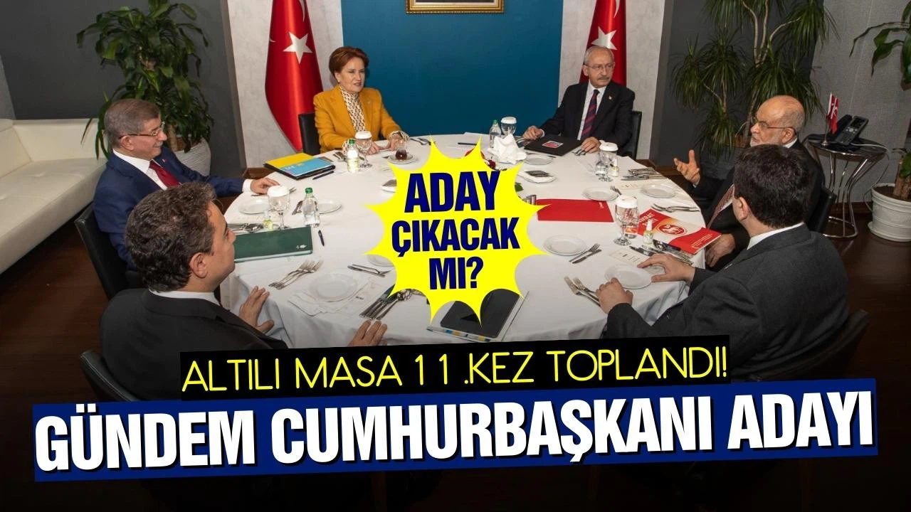 Altılı Masa, aday belirleme gündemiyle toplandı