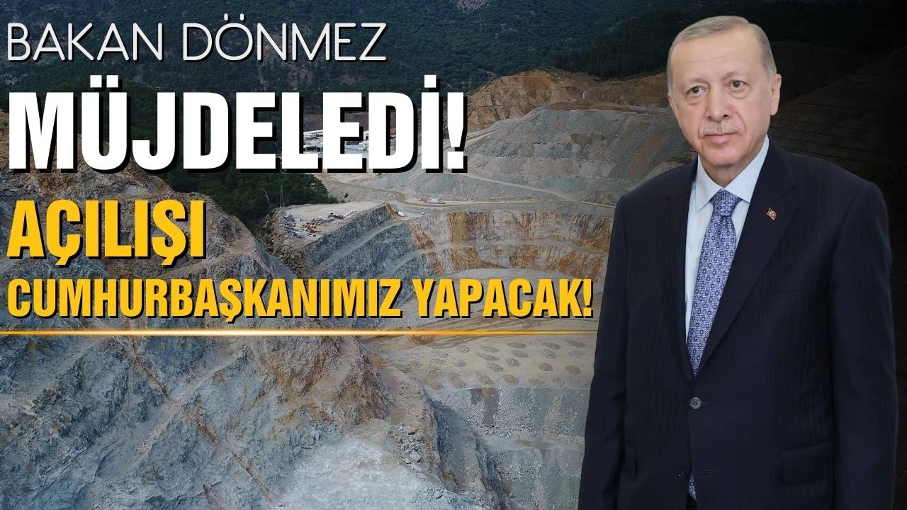 Bakan Dönmez müjdeledi! Açılışı Cumhurbaşkanımız yapacak
