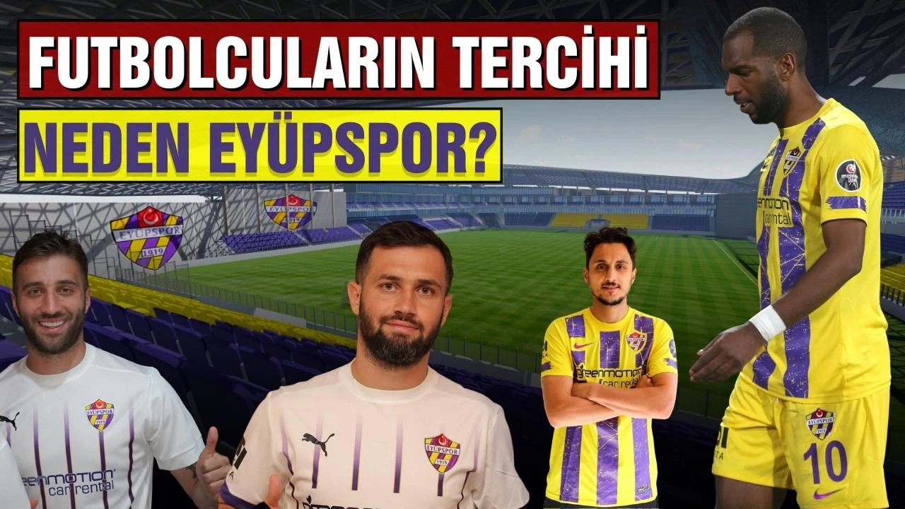Futbolcuların tercihi neden Eyüpspor?