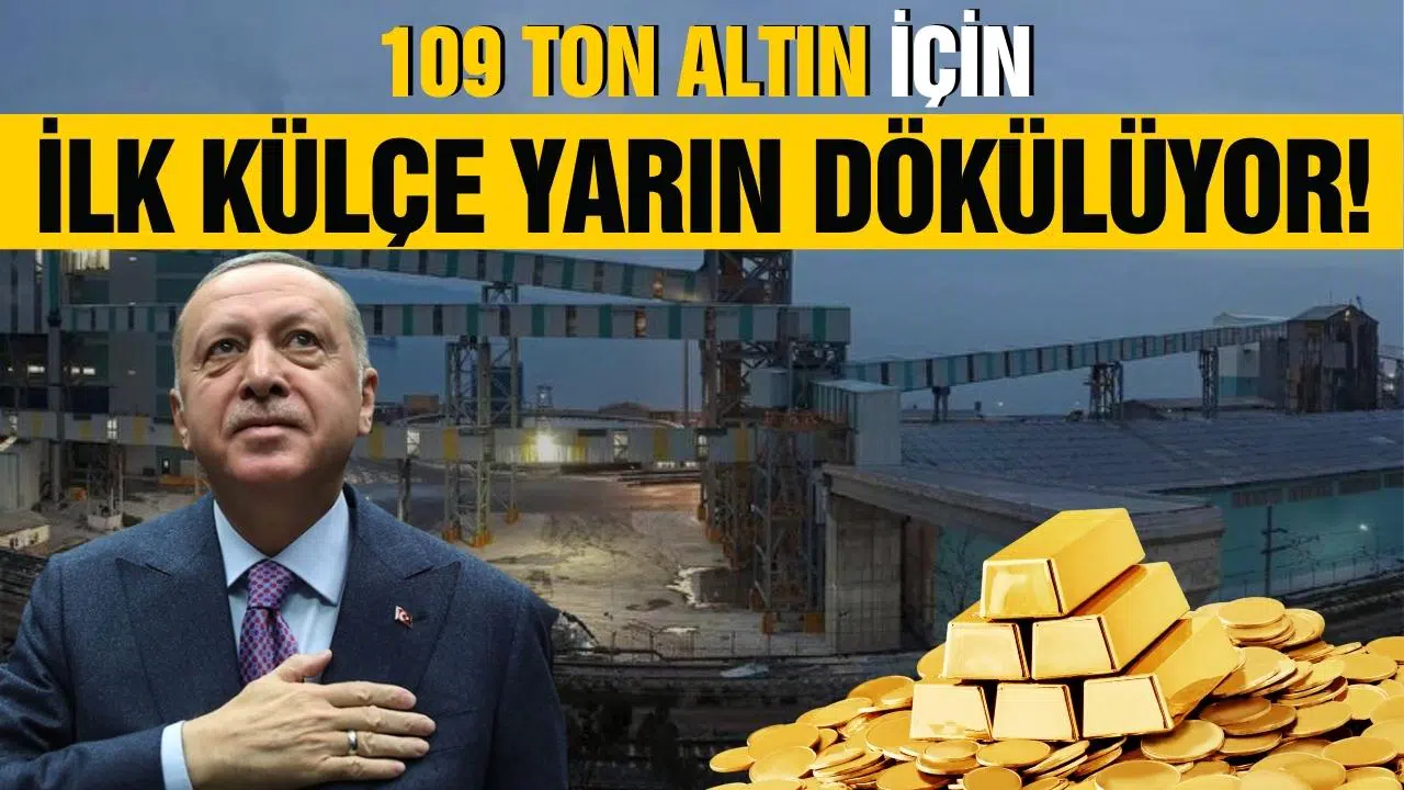 109 ton altın için ilk külçe dökümü yarın yapılacak!