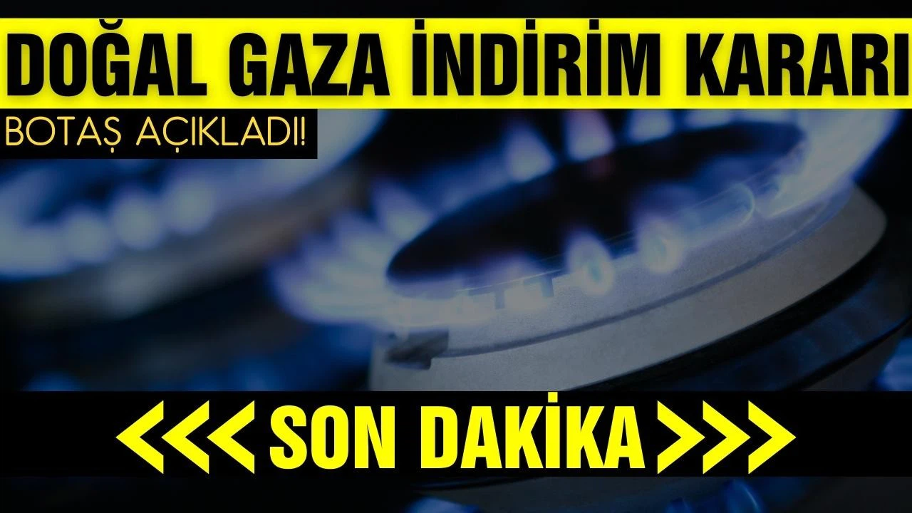BOTAŞ'tan doğal gaza indirim kararı!